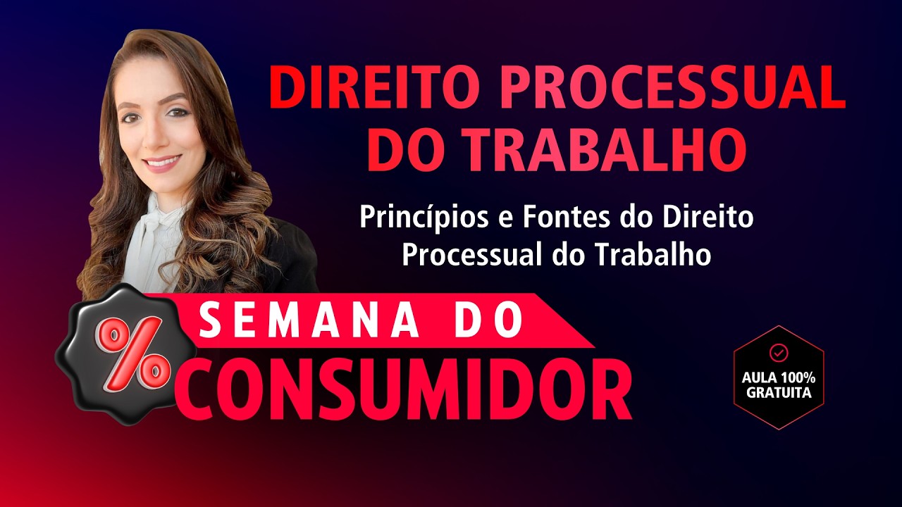 AULA GRATUITA: Princípios e Fontes - Direito Processual do Trabalho