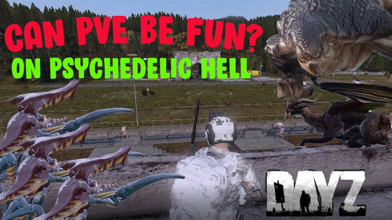 Can PVE be fun?! On Psychedelic Hell DayZ