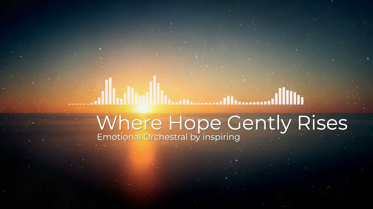 Where Hope Gently Rises – Emotional Orchestral Music | Cinematic Piano & Strings, Warm and Hopeful
