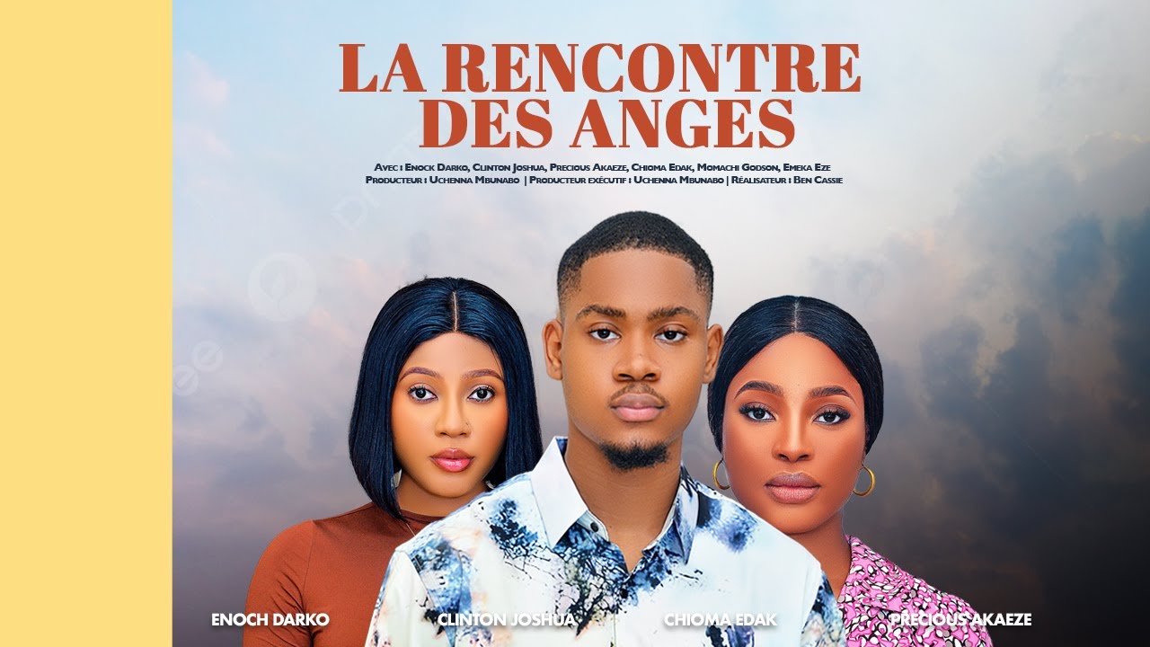 LA RENCONTRE DES ANGES - CLINTON JOSHUA, ENOCK DARKO, CHIOMA, PRECIOUS AKAEZE Dernier Film Nigérian