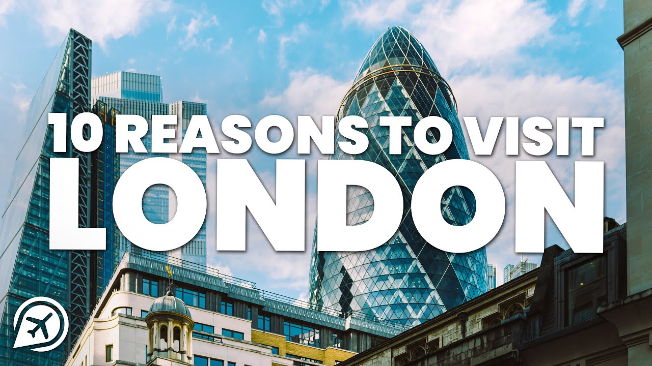 10 REASONS TO VISIT LONDON