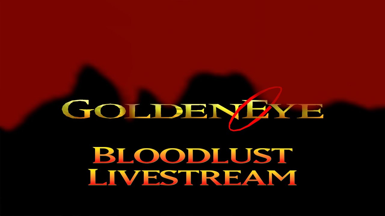 GoldenEye 007 N64 - Bloodlust Livestream