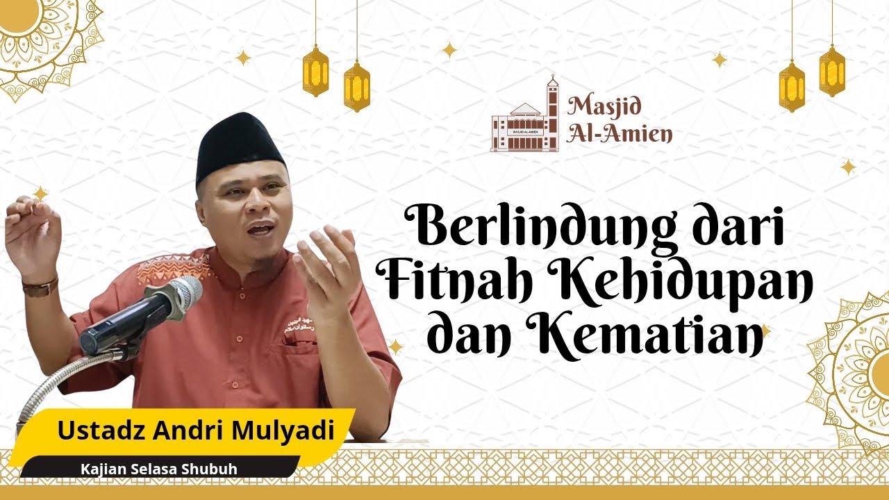 BERLINDUNG DARI FITNAH KEHIDUPAN DAN KEMATIAN | USTADZ ANDRI MULYADI
