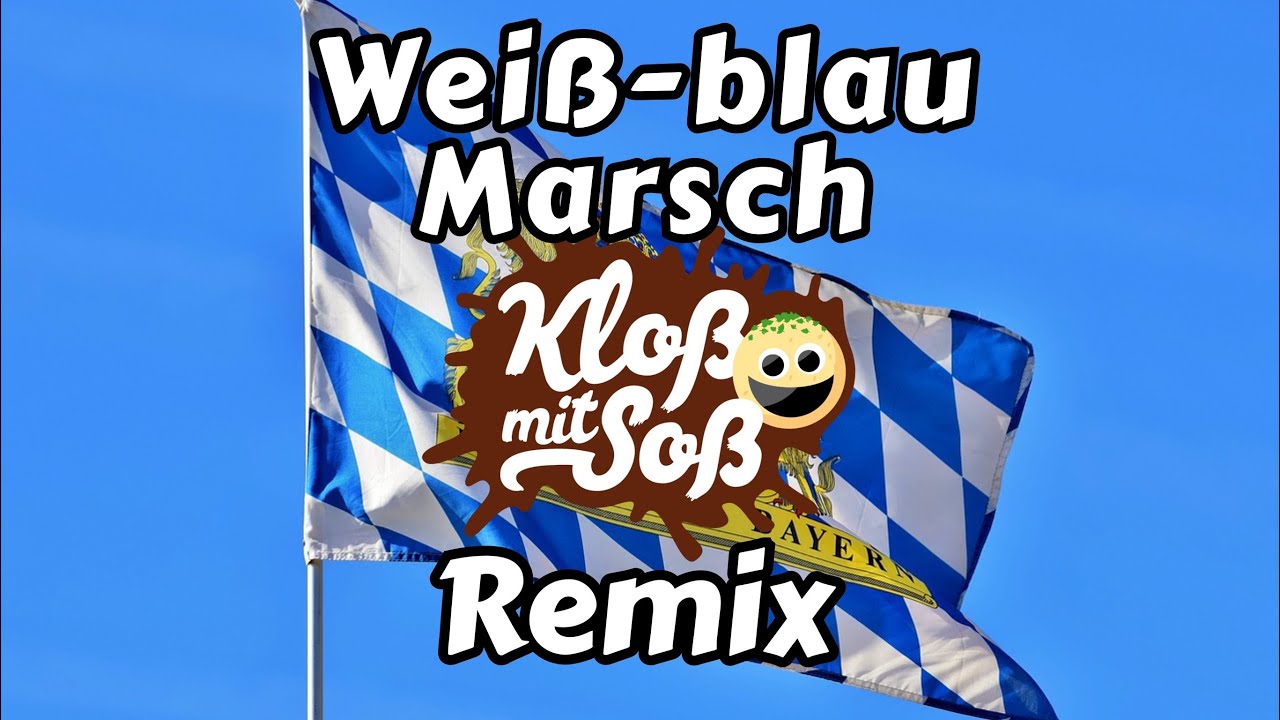 Weiß-blau Marsch (Kloß mit Soß Remix)