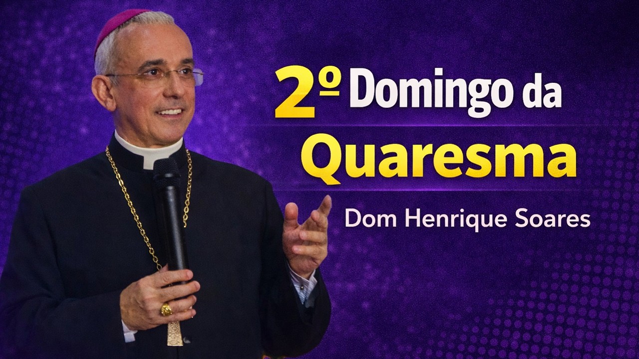 Dom Henrique Soares | Meditação sobre a Liturgia da Palavra da Santa Missa do 2º Domingo da Quaresma