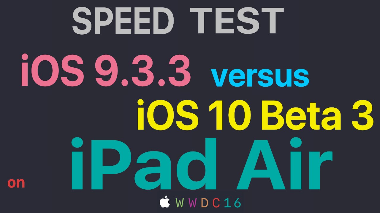 iPad Air : iOS 9.3.3 vs iOS 10 Beta 3 / Public Beta 2 Build 14A5309d Speed Test