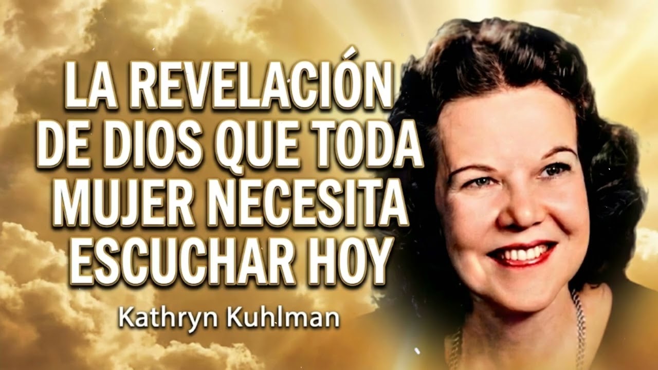 LA REVELACIÓN DE DIOS QUE TODA MUJER NECESITA ESCUCHAR HOY - Kathryn Kuhlman