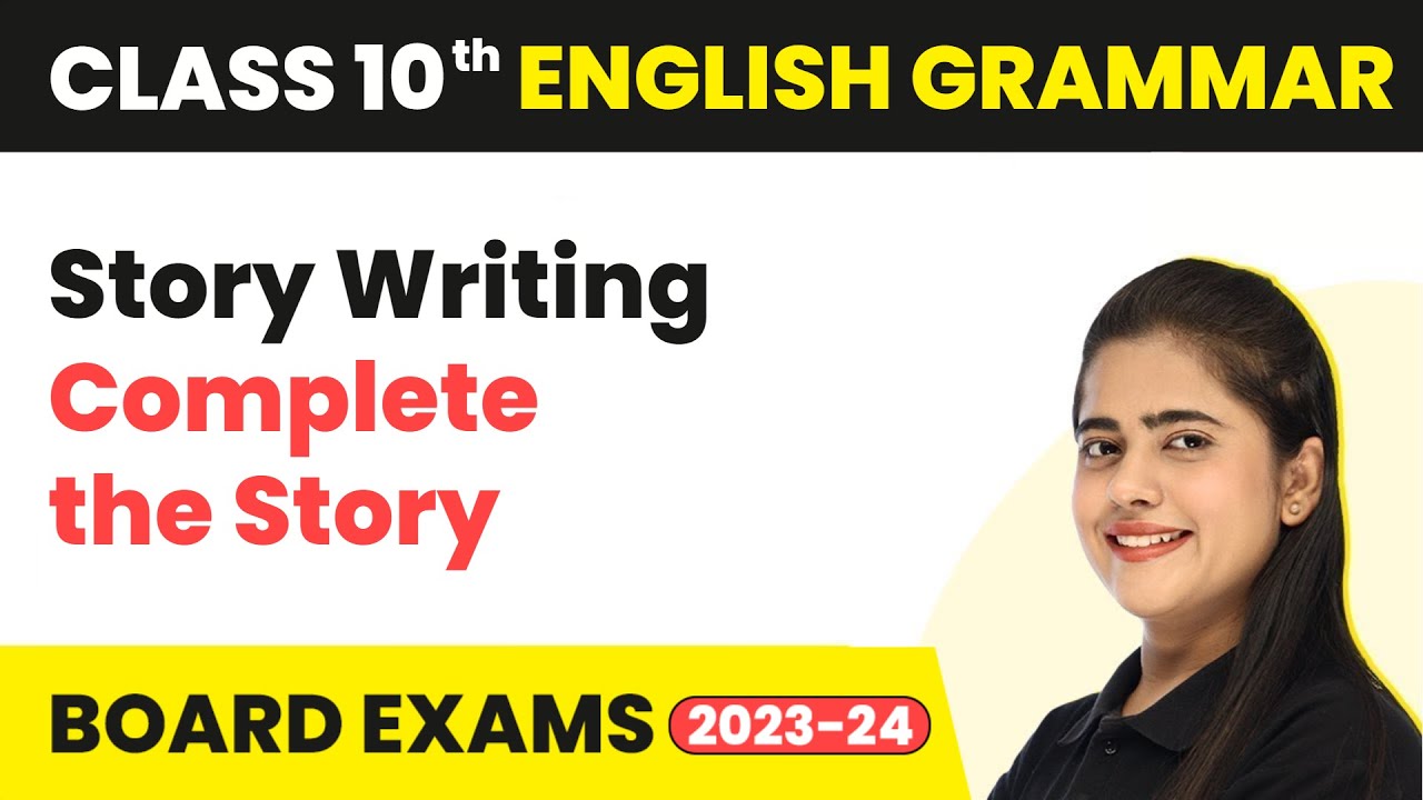 Story Writing: Complete the Story - Writing Skills | Class 10 English Grammar 2022-23