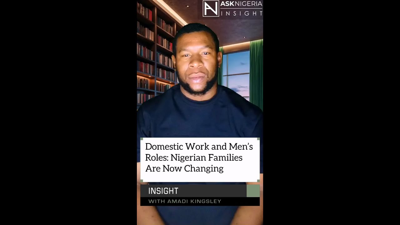 Domestic Work and Men’s Roles: Nigerian Families Are Now Changing ┃ Ask Nigeria Insight!