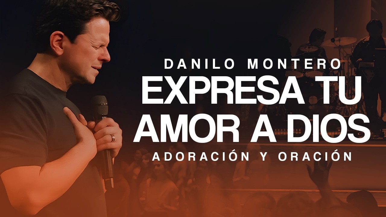 Expresa tu amor a Dios y ríndete ante Su presencia - Alabanza y Adoración | Danilo Montero