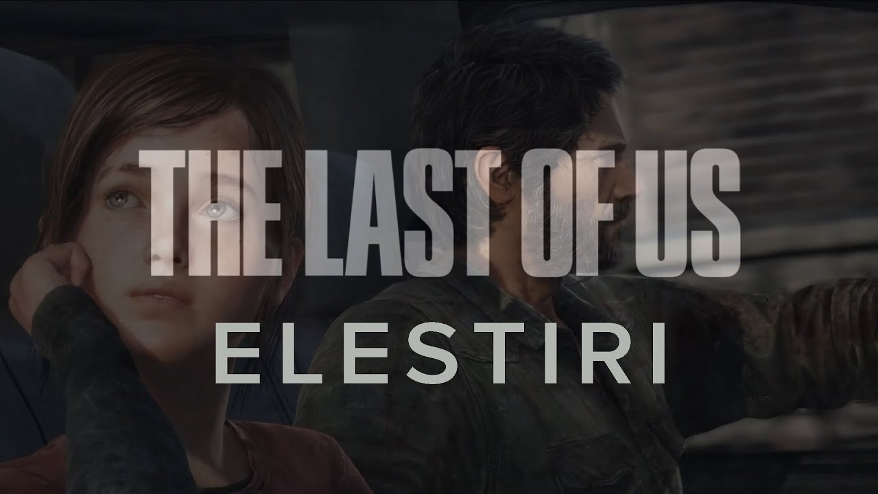 The Last of Us - Oyun Eleştirisi