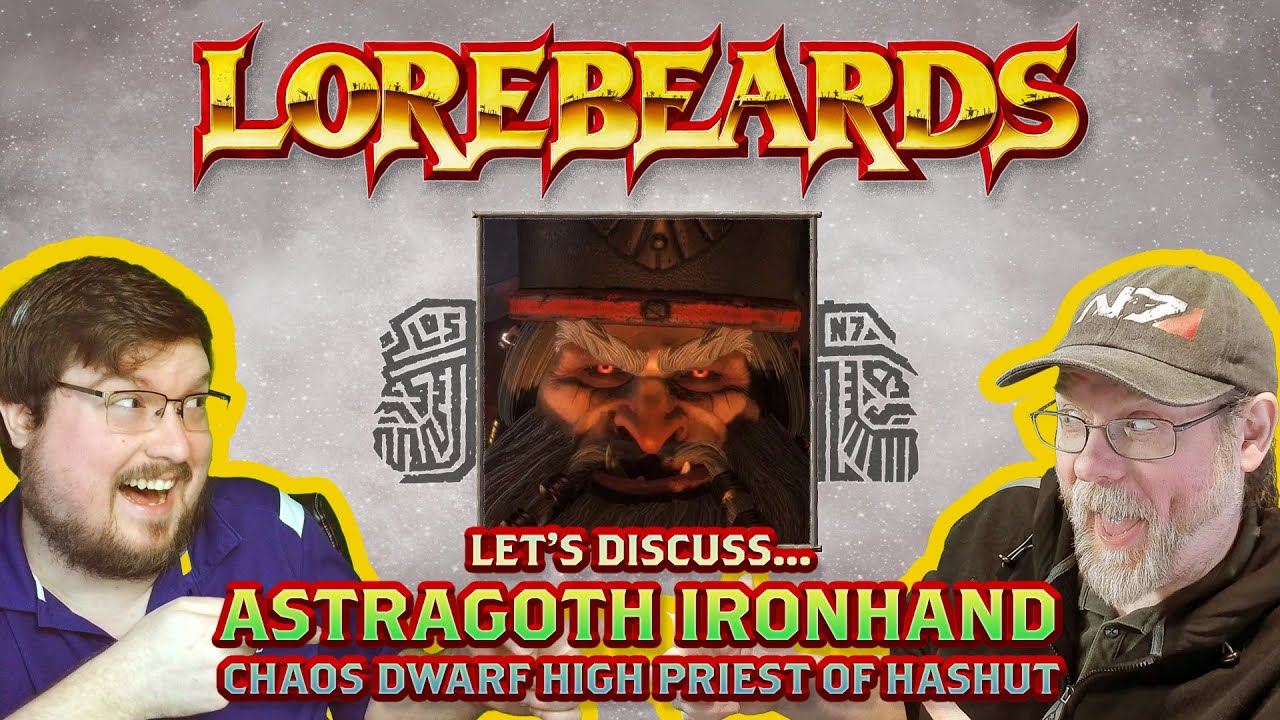 Astragoth Ironhand Demands Your Obedience! The High Priest of Hashut Glowers on Lorebeards