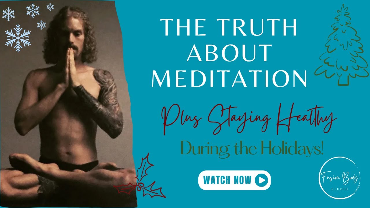 The Truth About Meditation | Movement, Embodiment & Staying Healthy During the Holidays