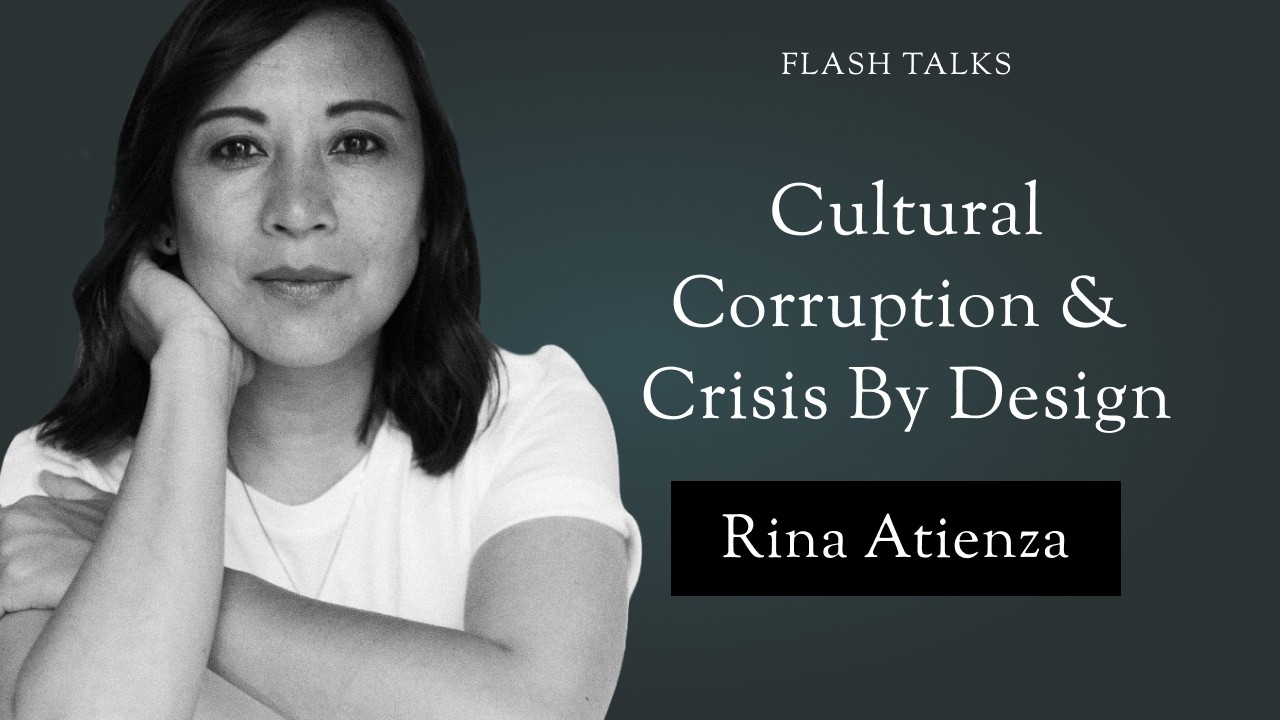 Cultural Corruption and Crises by Design - Rina Atienza (12th Nov, 02025)