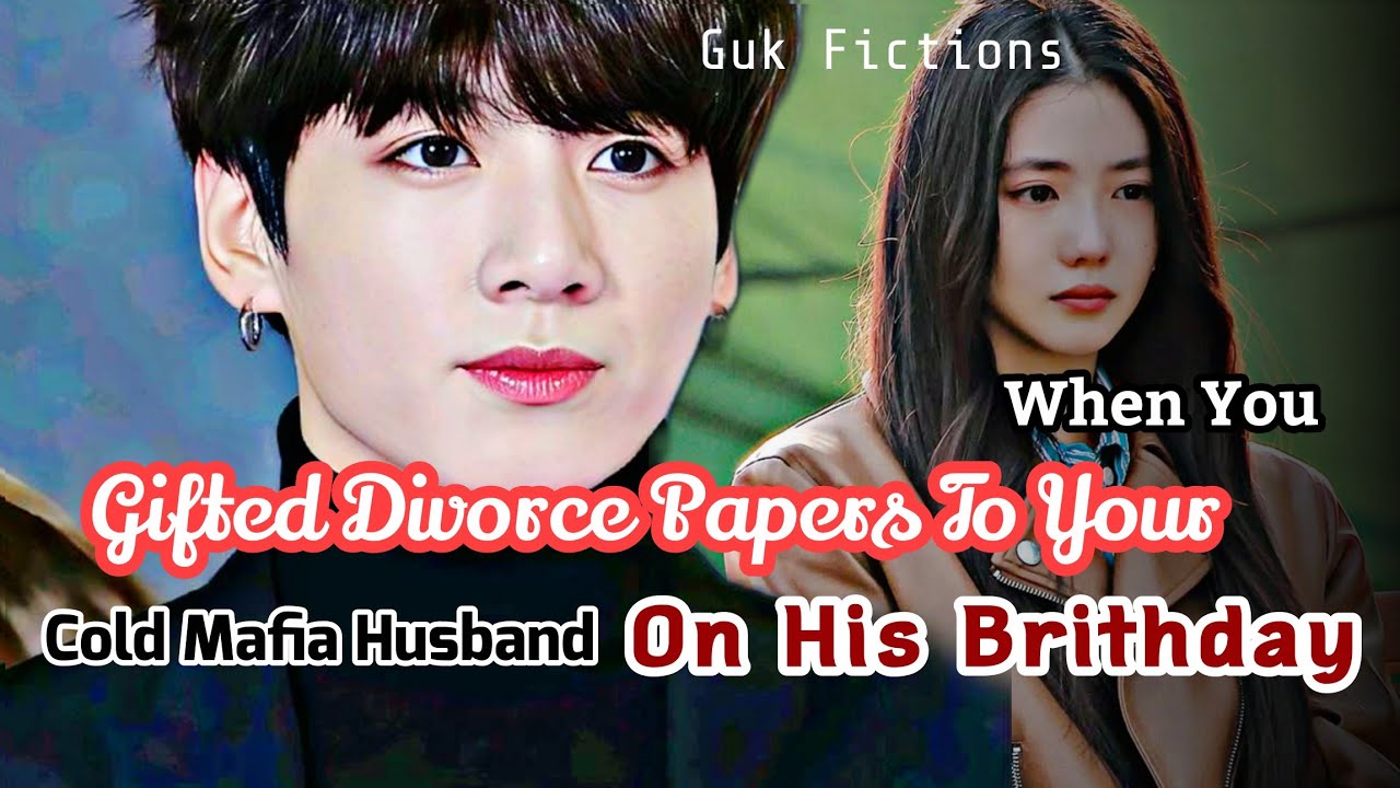 When You Gifted Divorce Papers To Your Cold Mafia Husband On His Birthday Jungkook FF BTS