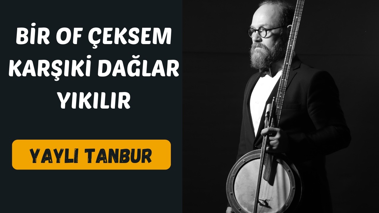 Bir Of Çeksem - Yaylı Tanbur - Ömer Göktepeliler