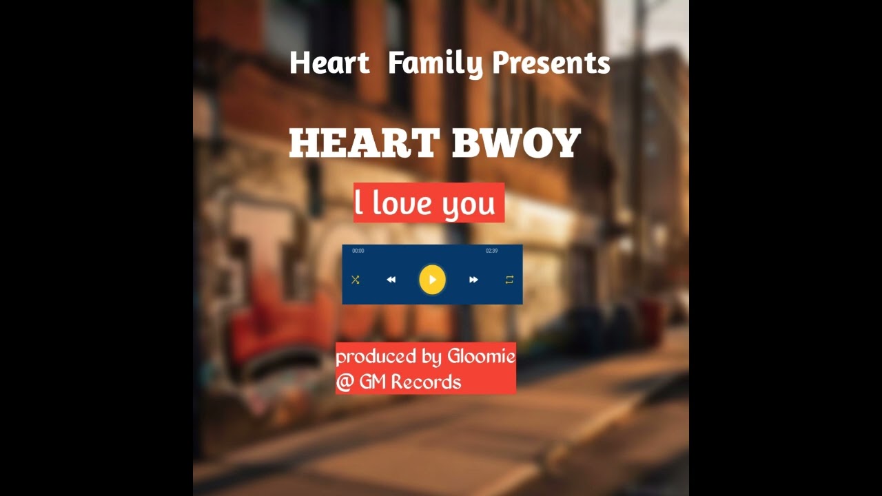 HEART BWOY-_- I LOVE YOU PRO BY GLOOMIE AT GM RECORDS 