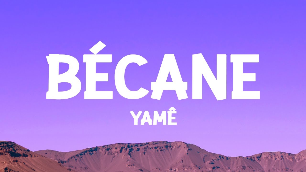 Yam&ecirc; - B&eacute;cane (Paroles/Lyrics)