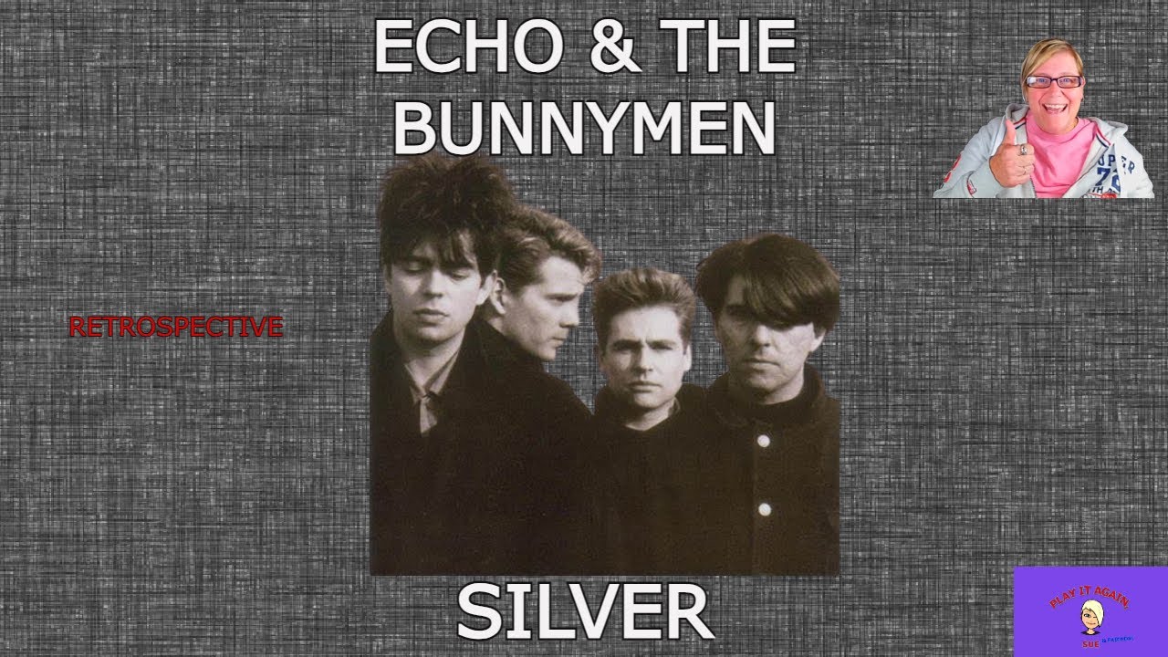 SILVER by ECHO & THE BUNNYMEN ~ RETROSPECTIVE REACTION