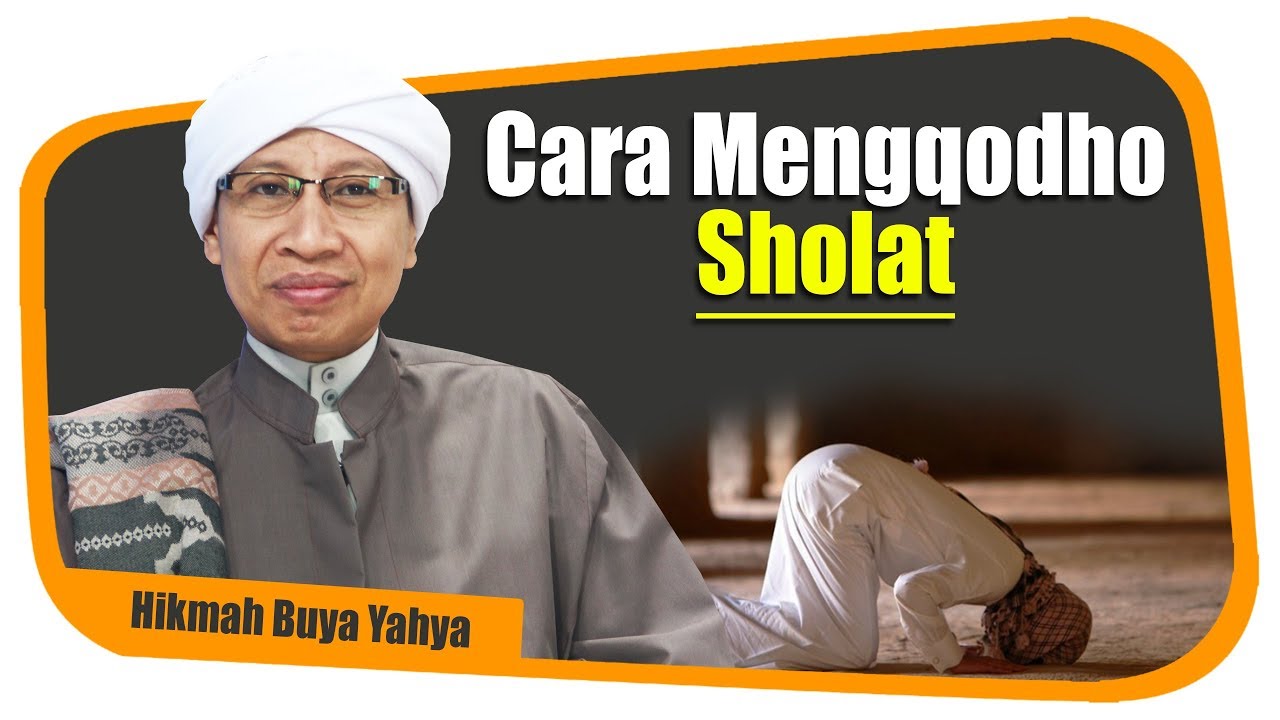 Cara Mengqodho Sholat - Hikmah Buya Yahya