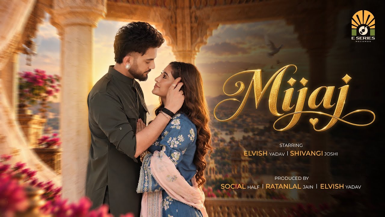 MIJAJ | Elvish Yadav | Shivangi Joshi | Harsh Aviral | E Series | New Love song | Official Video