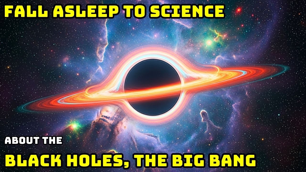 Black Holes, The Big Bang & The Universe&rsquo;s Greatest Mysteries &mdash; Fall Asleep to Science
