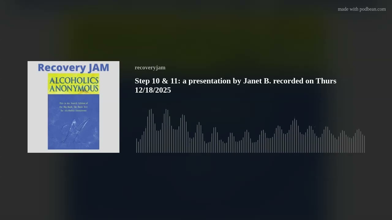 Step 10 & 11: a presentation by Janet B. recorded on Thurs 12/18/2025
