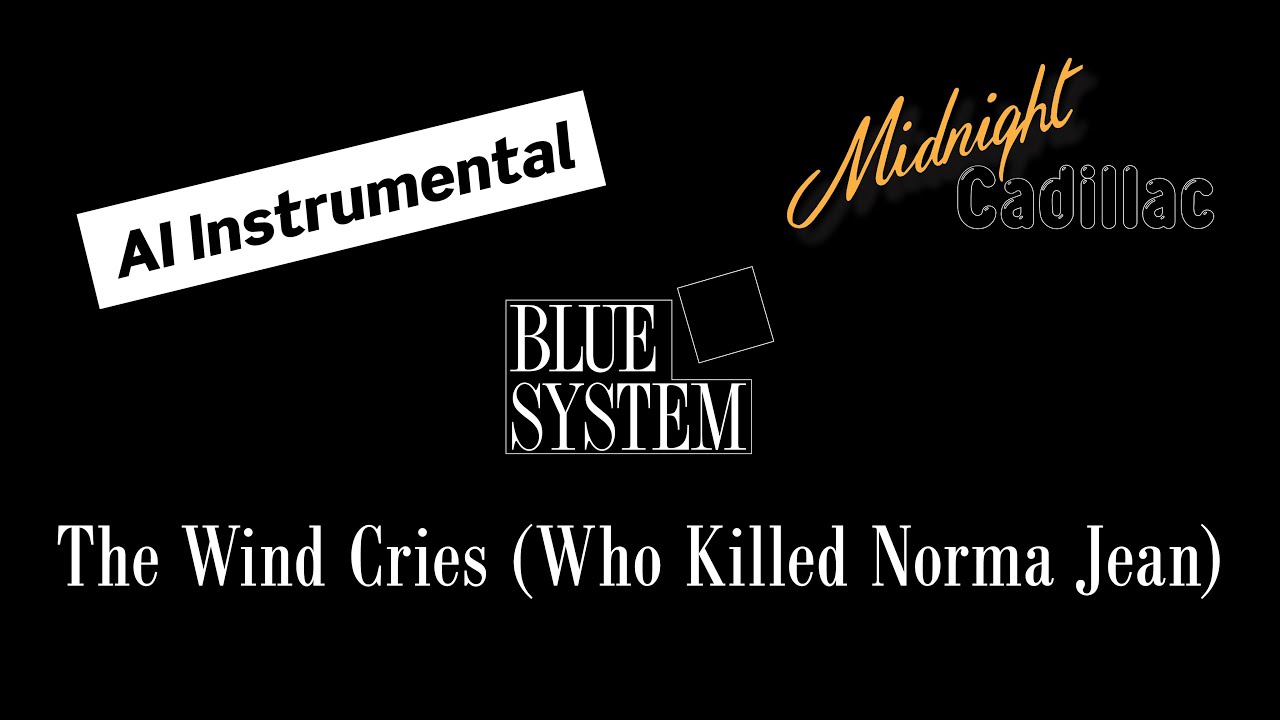 BLUE SYSTEM The Wind Cries (Who Killed Norma Jean) (AI Instrumental)