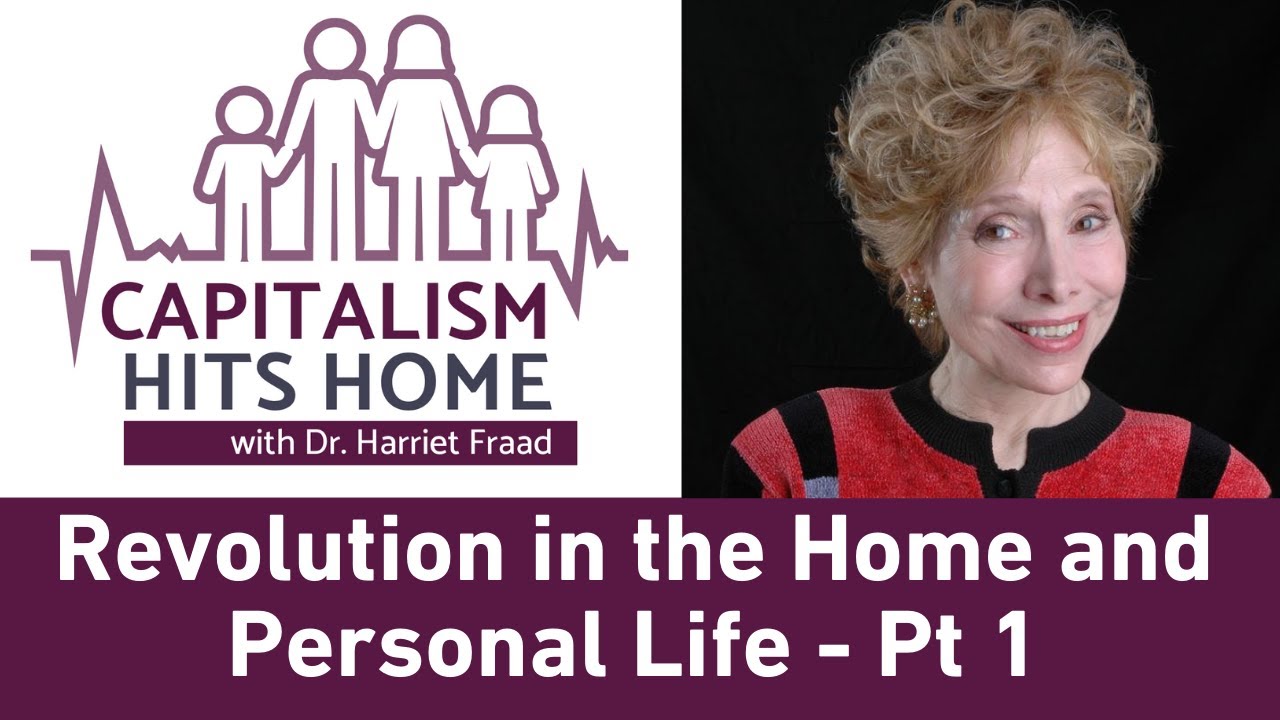 Capitalism Hits Home: Revolution in the Home and Personal Life - Part 1