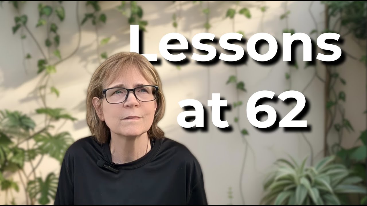 At 62: Life, Regrets & Letting Go (I Wish I Knew Sooner)