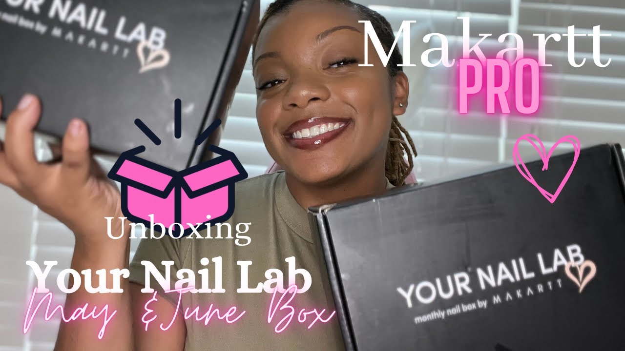 UNBOXING | MAKARTT PRO | Your Nail Lab 💅🏽 May and June box! What all did I get??