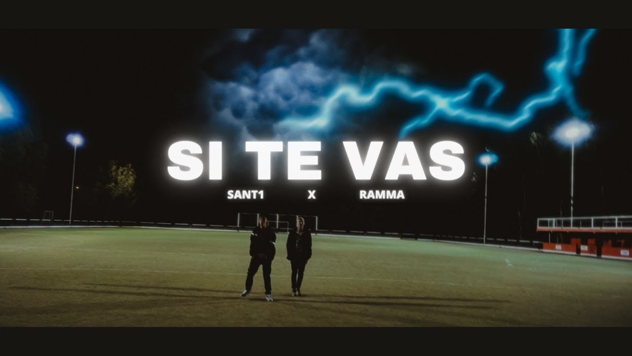 SANT1 x RAMMA - SI TE VAS (Video Oficial)