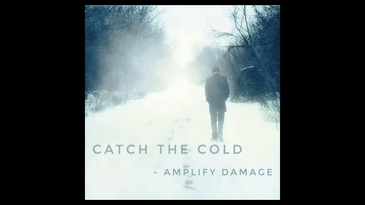 Amplify Damage - Catch the Cold