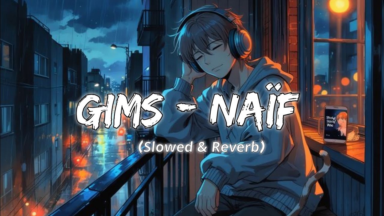 GIMS - Naif (Slowed & Reverb) | Lofi Song