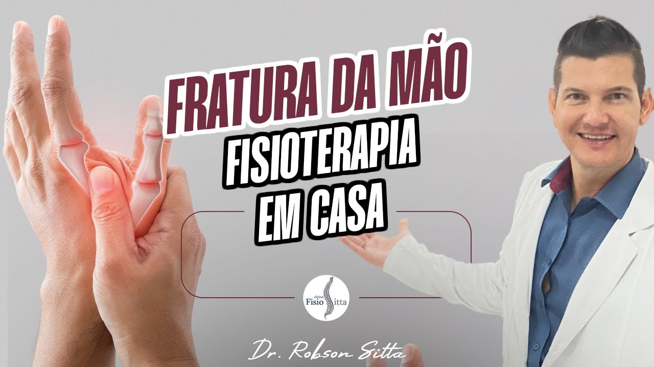 FRATURA DO METACARPO DA MÃO - EXERCÍCIOS DE FISIOTERAPIA PARA CASA Dr. Robson Sitta