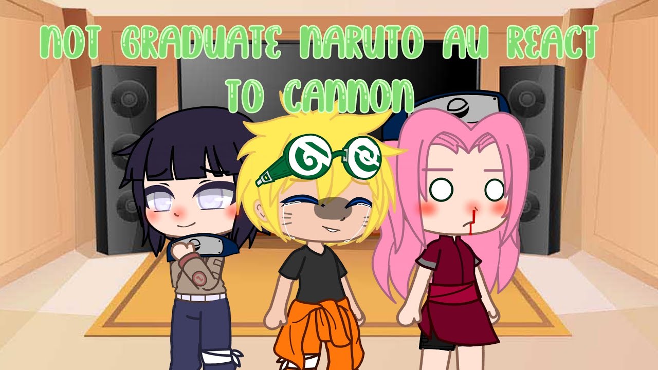 Not graduate Naruto Au react to cannon | Naruto