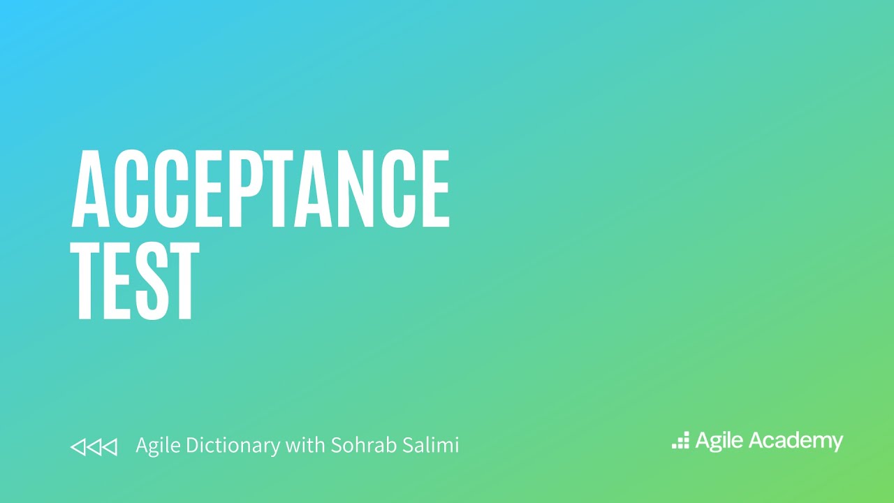 Acceptance Tests Explained | Agile Dictionary with Sohrab Salimi