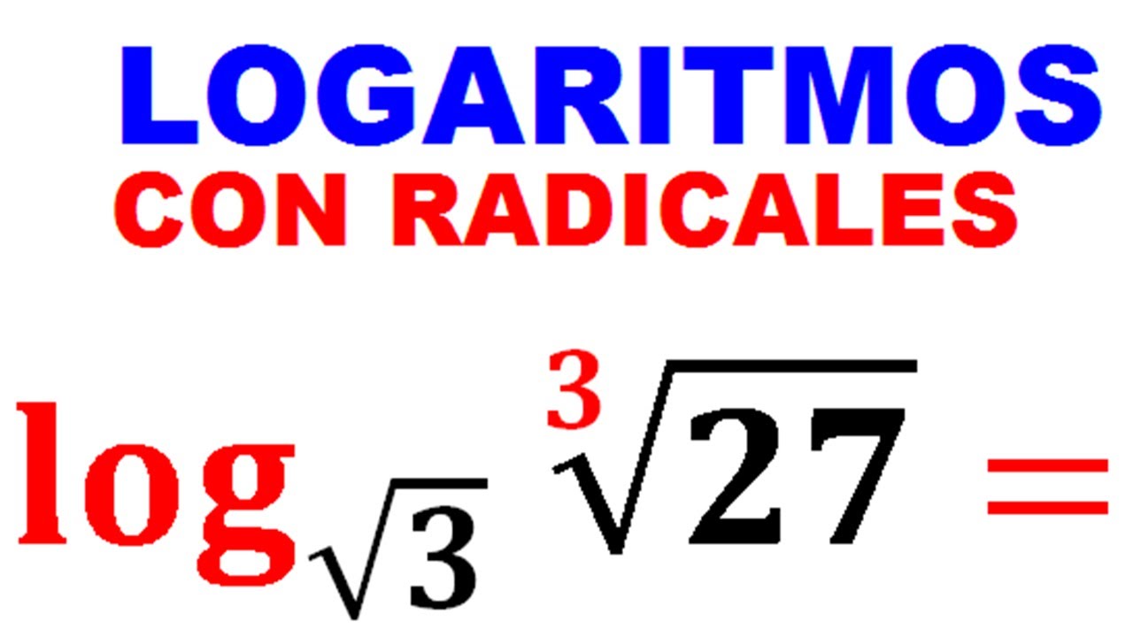 LOGARITMOS CON RADICALES Ejemplo 3