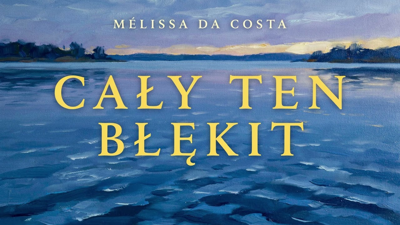Cały ten błękit &ndash; M&eacute;lissa Da Costa | Audiobook PL | Powieść obyczajowa | Romans | Part 1