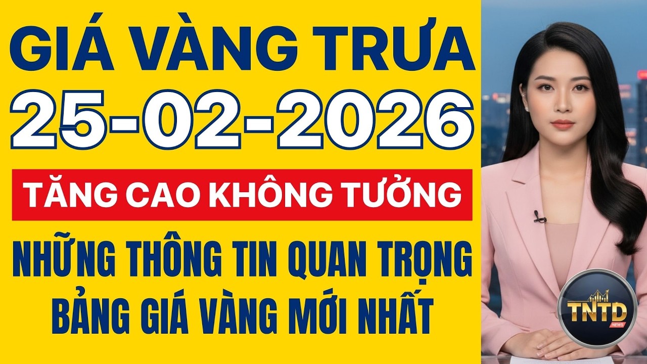 Giá vàng hôm nay | Trưa Ngày 25/2/2026 | GIá vàng thế giới, trong nước, giá bạc, ngoại tệ, Bitcoin.