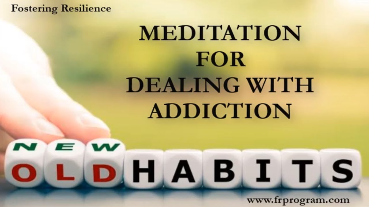 Meditation for Dealing with Addiction