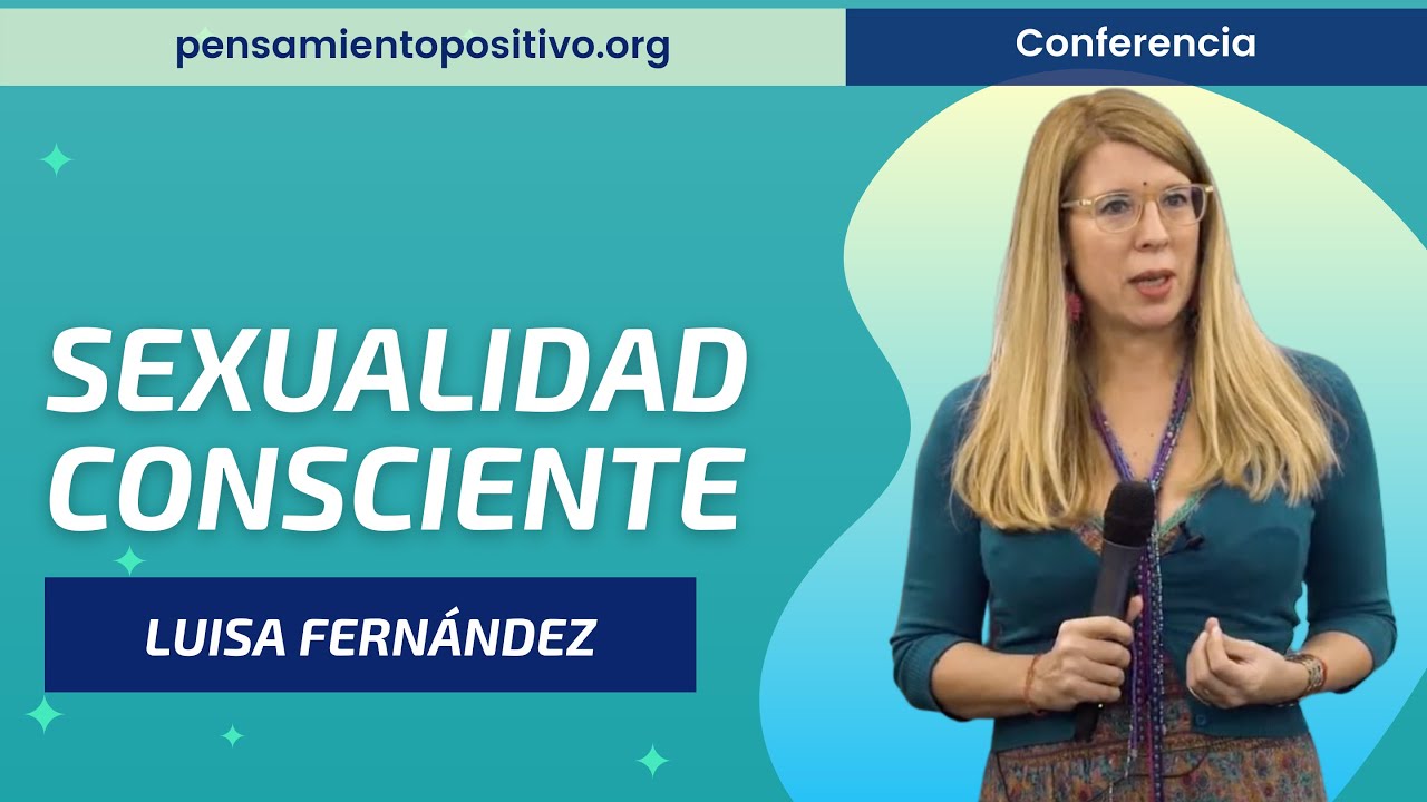 SEXUALIDAD CONSCIENTE⎮Luisa Fernández, Máster de Desarrollo Personal