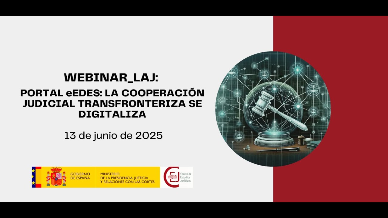 WEBINAR_LAJ: PORTAL eEDES: LA COOPERACIÓN JUDICIAL TRANSFRONTERIZA SE DIGITALIZA