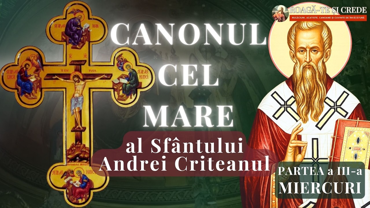 Canonul cel Mare al Sfântului Andrei Criteanul – Partea a III-a (Miercuri) | Postul Mare