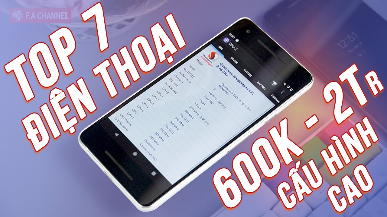 TOP 7 ĐIỆN THOẠI 600K-1.800K - Vô Đối Cấu Hình, Snap835, 120Hz, Loa Kép, Kháng Nước Cực Ngon