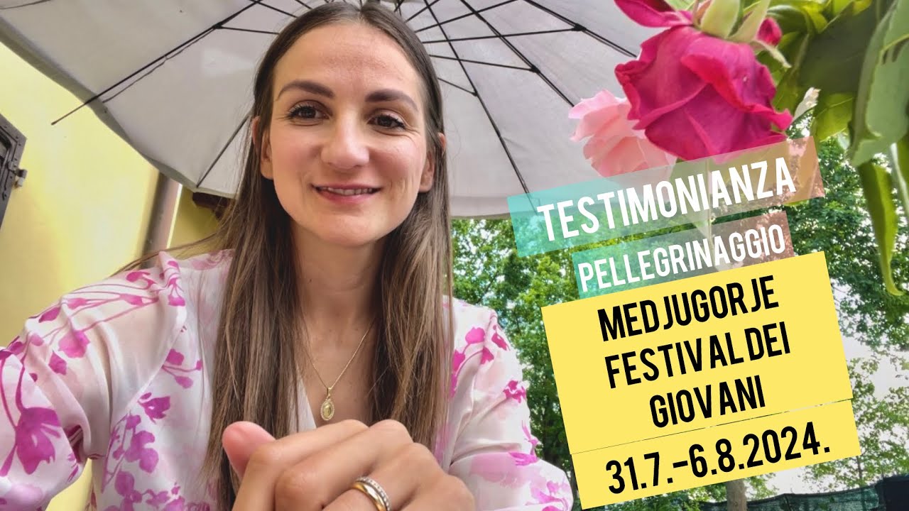 FESTIVAL DEI GIOVANI 2024:testimonianza e il pellegrinaggio a MEDJUGORJE