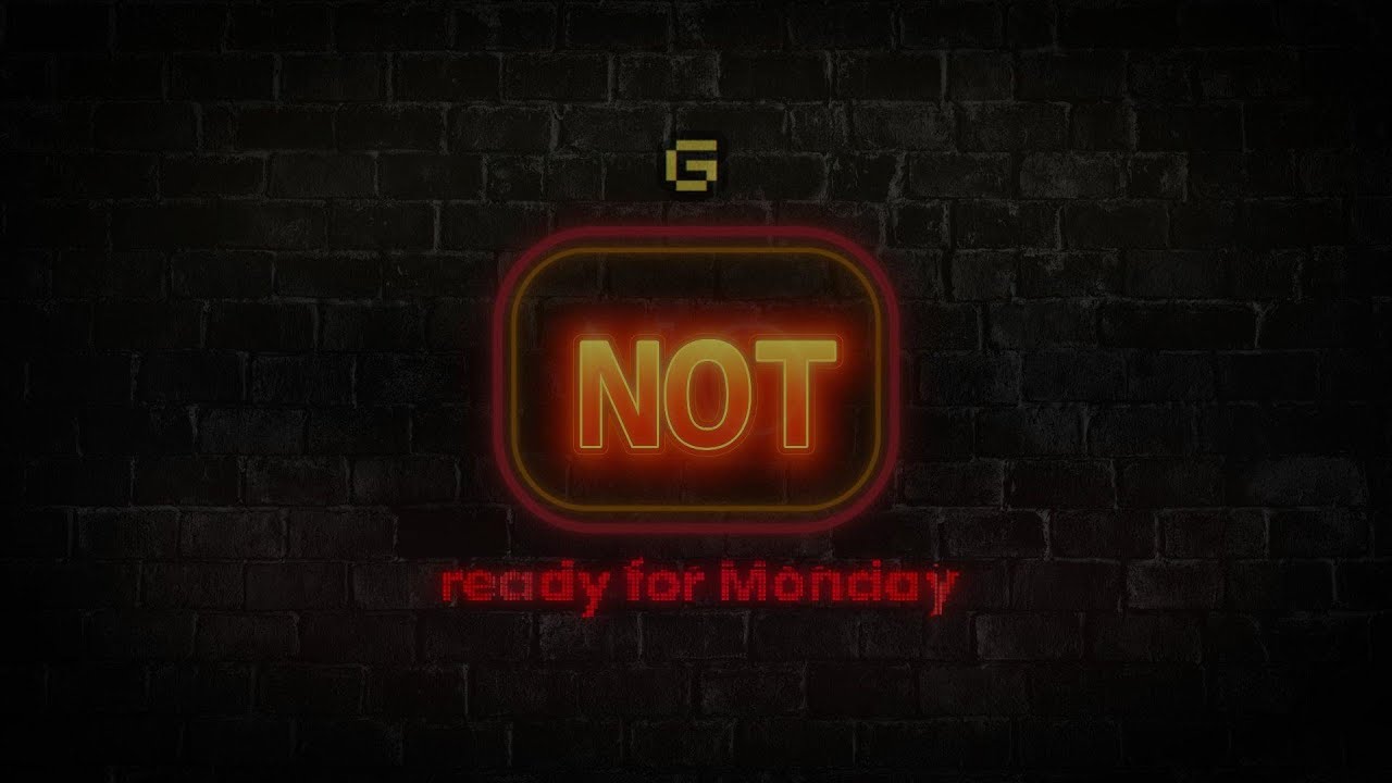 Not Ready For Monday
