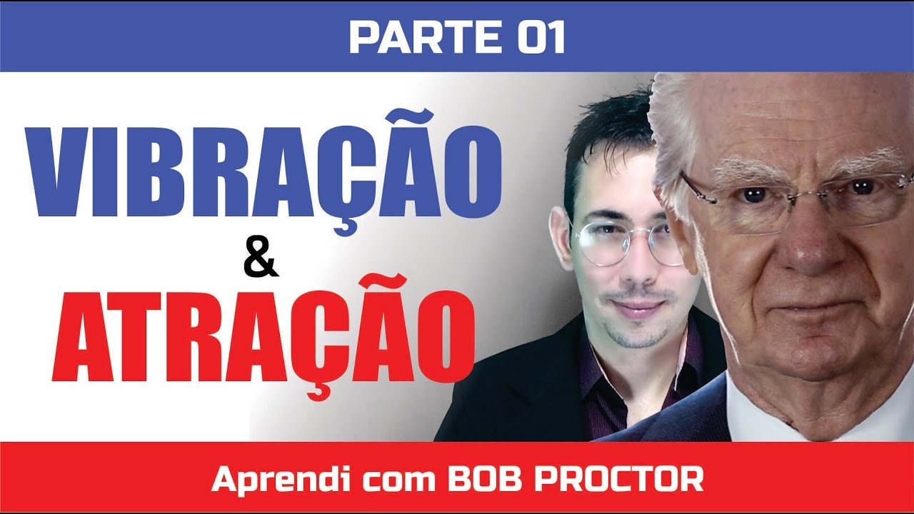 Bob Proctor - Lei da Vibração e Atração | Série Aprendi com Bob Proctor #01