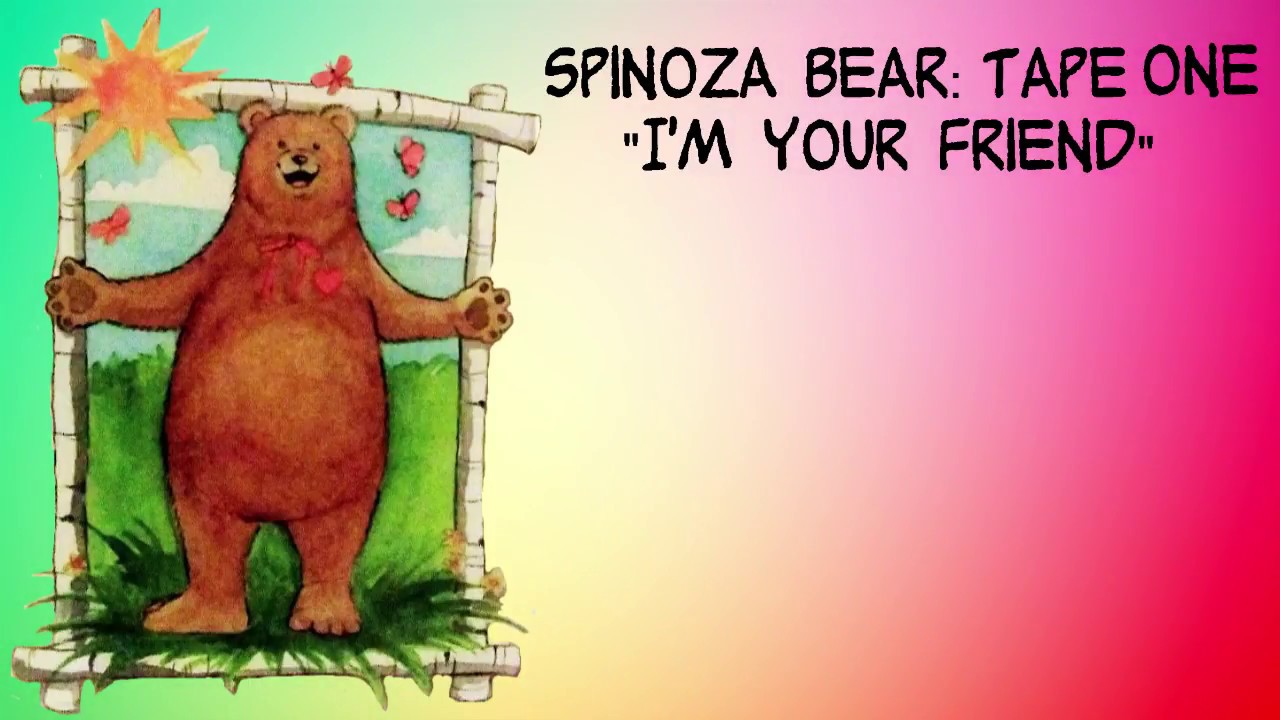 Spinoza Bear: I'm Your Friend (HQ Full Tape)