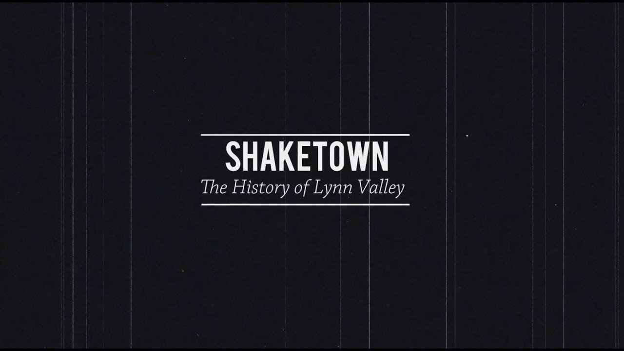 ShakeTown - The History of Lynn Valley